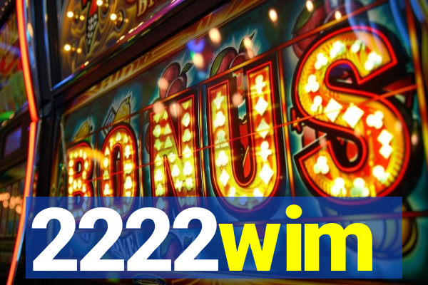 2222wim