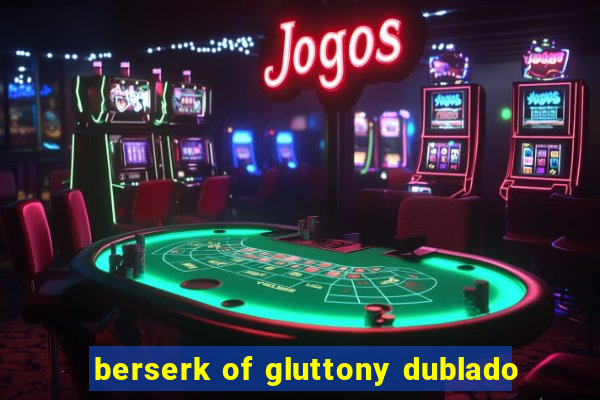 berserk of gluttony dublado