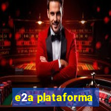e2a plataforma