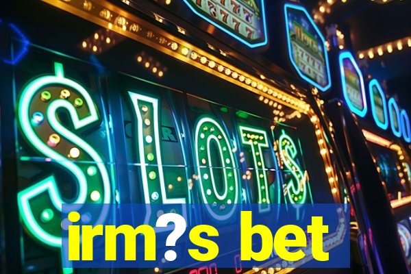 irm?s bet