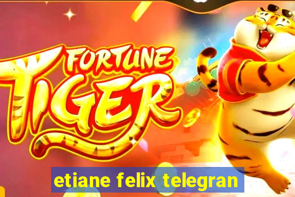 etiane felix telegran