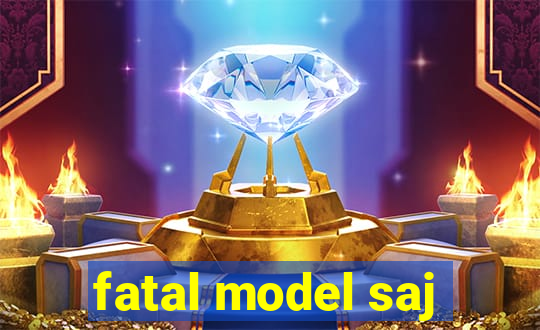 fatal model saj