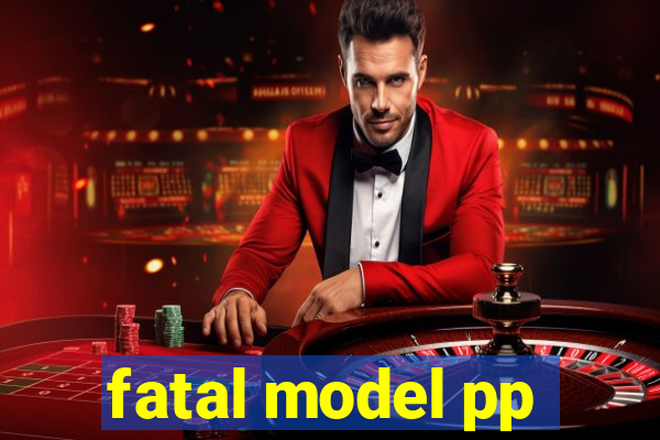 fatal model pp