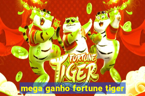 mega ganho fortune tiger