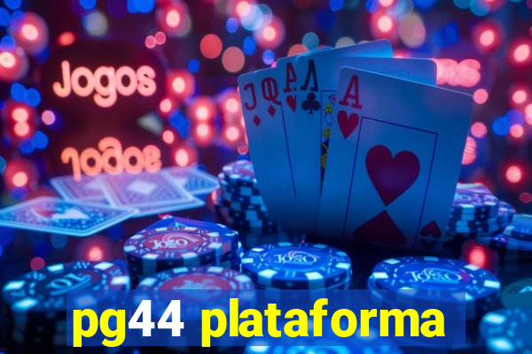 pg44 plataforma