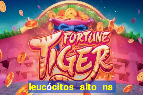 leucócitos alto na gravidez é perigoso