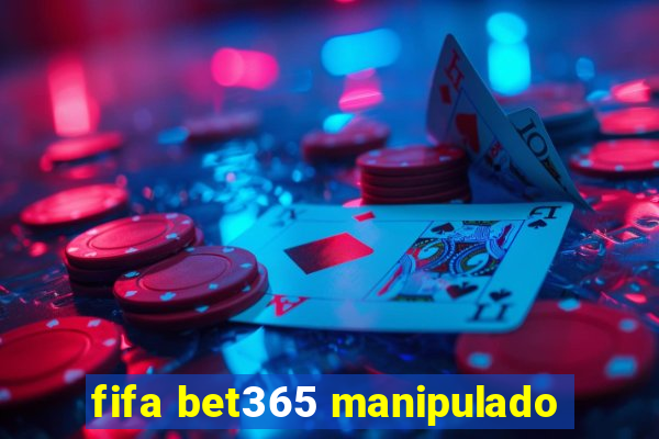 fifa bet365 manipulado