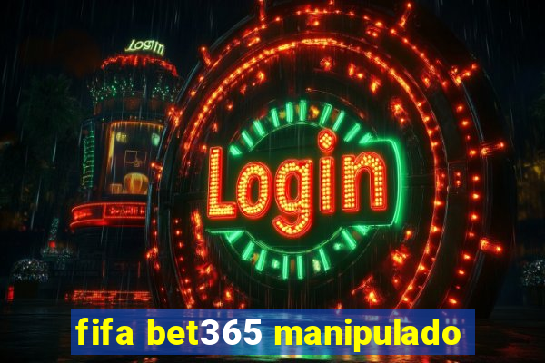 fifa bet365 manipulado