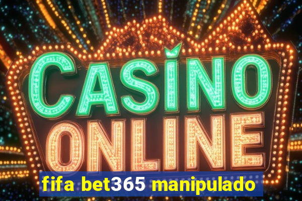 fifa bet365 manipulado