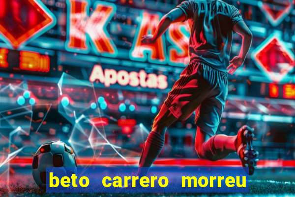 beto carrero morreu por causa do dente