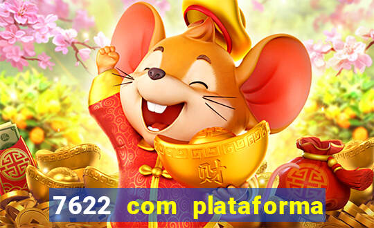 7622 com plataforma de jogos