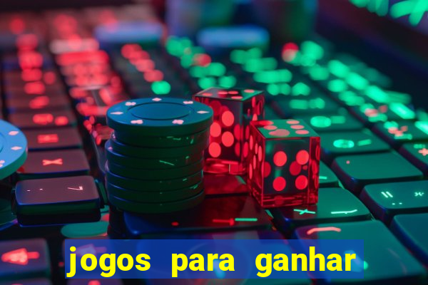 jogos para ganhar dinheiro rapido