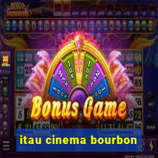 itau cinema bourbon