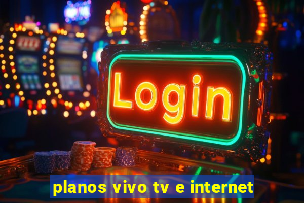 planos vivo tv e internet