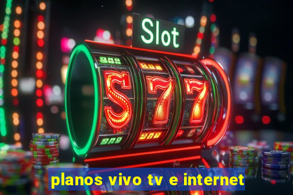 planos vivo tv e internet