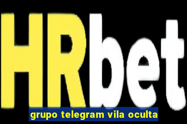 grupo telegram vila oculta