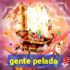 gente pelada