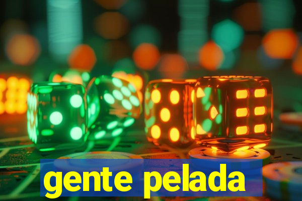 gente pelada