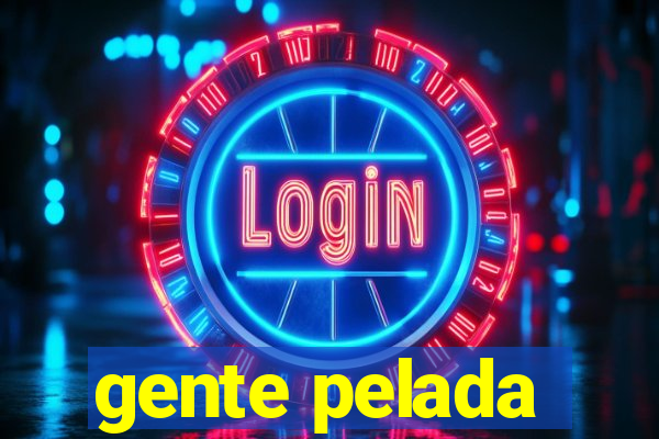 gente pelada