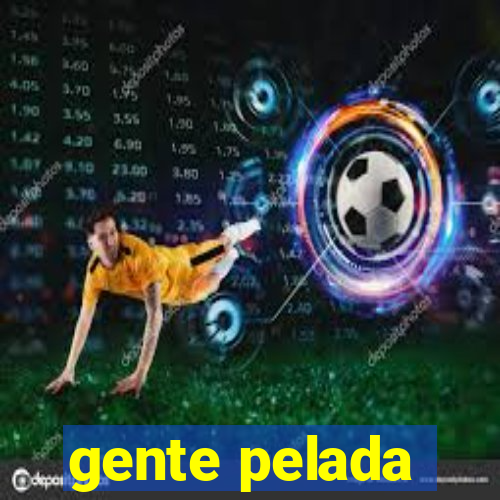 gente pelada