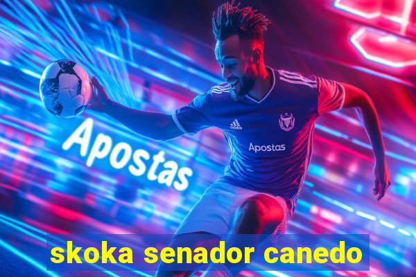 skoka senador canedo