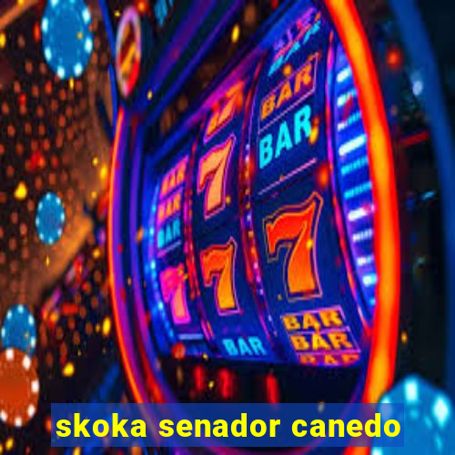 skoka senador canedo