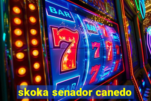 skoka senador canedo