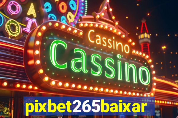 pixbet265baixar