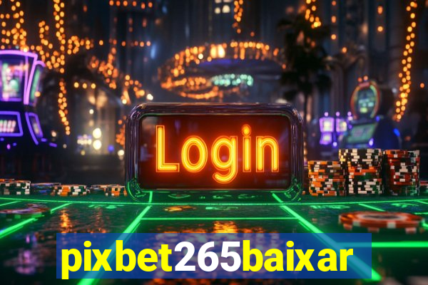 pixbet265baixar