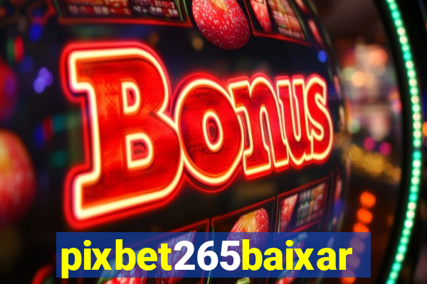 pixbet265baixar