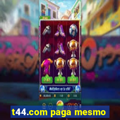 t44.com paga mesmo