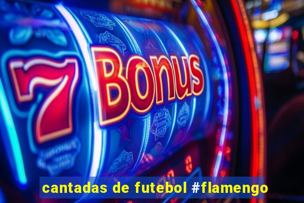 cantadas de futebol #flamengo