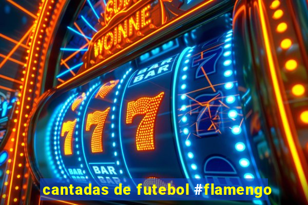 cantadas de futebol #flamengo