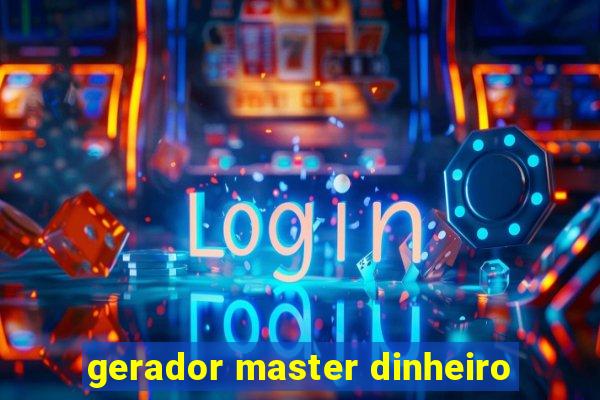 gerador master dinheiro