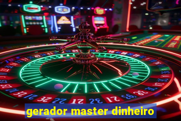 gerador master dinheiro