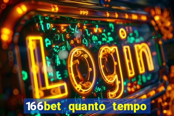 166bet quanto tempo demora para cair na conta