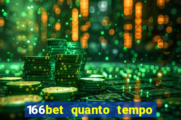 166bet quanto tempo demora para cair na conta