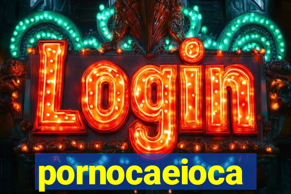 pornocaeioca
