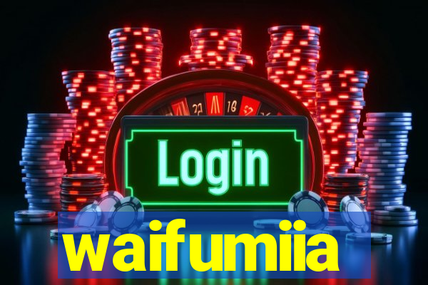waifumiia