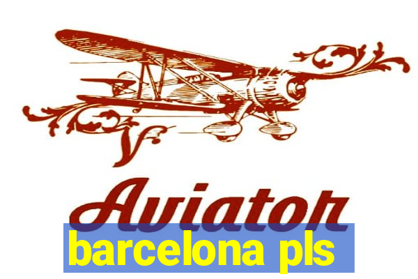 barcelona pls