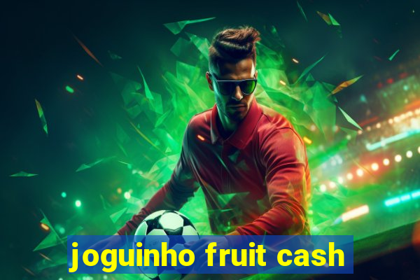 joguinho fruit cash