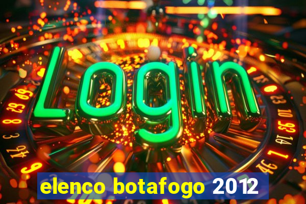elenco botafogo 2012