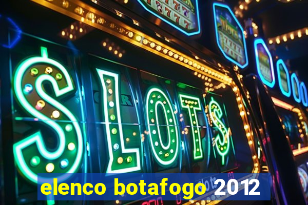 elenco botafogo 2012
