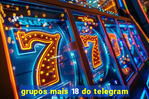 grupos mais 18 do telegram