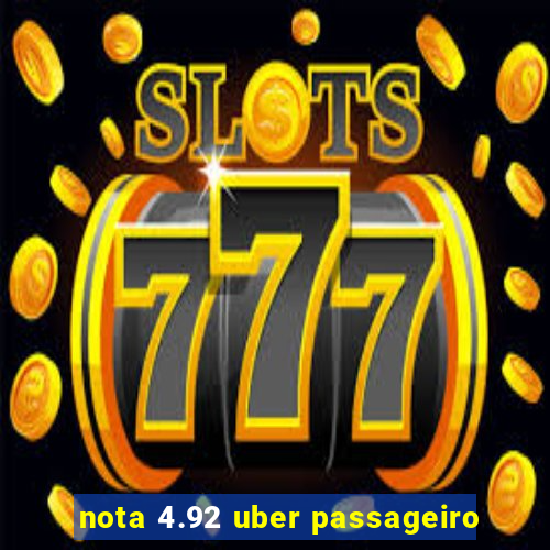 nota 4.92 uber passageiro