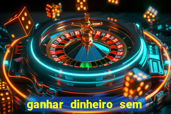 ganhar dinheiro sem depositar nada