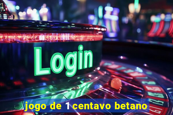 jogo de 1 centavo betano