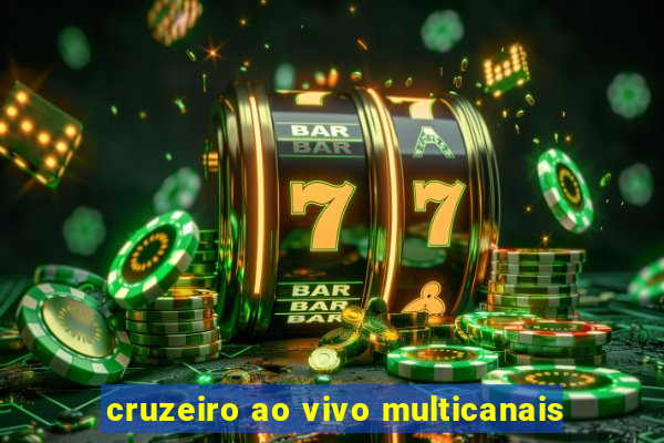 cruzeiro ao vivo multicanais