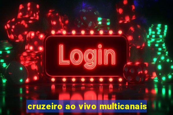 cruzeiro ao vivo multicanais
