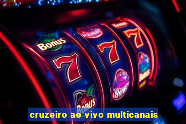 cruzeiro ao vivo multicanais